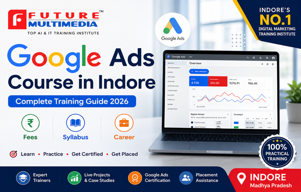 Future Multimedia Google Ads training in Indore showing ads dashboard, placement support, certification and complete course guide 2026